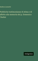Pubbliche testimonianze di stima e di affetto alla memoria del p. Domenico Chelini (Italian Edition) 3563238316 Book Cover