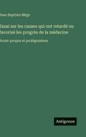 Essai sur les causes qui ont retardé ou favorisé les progrès de la médecine: Avant-propos et prolégomènes (French Edition) 356307061X Book Cover