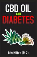 CBD Oil and Diabetes: Understanding Therapeutic Benefits of Canabis and Medical Marijuana for Diabetes 1 & 2 1074017609 Book Cover