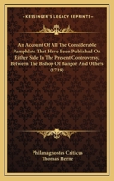 An Account Of All The Considerable Pamphlets That Have Been Published On Either Side In The Present Controversy, Between The Bishop Of Bangor And Others 1104610957 Book Cover