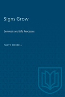 Signs Grow: Semiosis and Life Processes (Toronto Studies in Semiotics and Communication) 0802071422 Book Cover