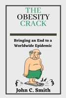 The Obesity Crack: Bringing an End to a Worldwide Epidemic B0BKRX2SM7 Book Cover