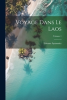 Voyage Dans Le Laos; Volume 1 B0CM1F94ZG Book Cover