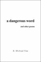 A Dangerous Word and Other Poems 1524654493 Book Cover