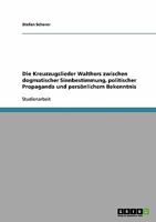 Die Kreuzzugslieder Walthers zwischen dogmatischer Sinnbestimmung, politischer Propaganda und pers�nlichem Bekenntnis 3638674169 Book Cover