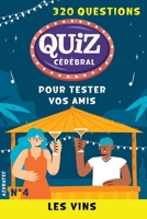 Quiz cérébral n°4 - Les vins - Tester vos amis: 320 questions pour s'amuser B0BKL6R1B1 Book Cover