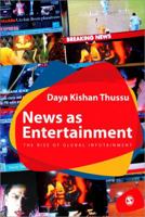 News as Entertainment: The Rise of Global Infotainment 0761968784 Book Cover