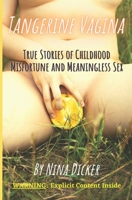 Tangerine Vagina: True Stories of Childhood Misfortune and Meaningless Sex 0578718154 Book Cover