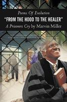 Poems of Evolution from the Hood to the Healer a Prisoners Cry by Marvin Miller 145024047X Book Cover