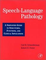 Speech-Language Pathology: A Simplified Guide to Structures, Functions, and Clinical Implications 0126278741 Book Cover
