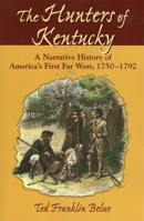 The Hunters of Kentucky: A Narrative History of America's First Far West, 1750-1792 0811731197 Book Cover