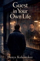 Guest in Your Own Life: A Psychological Novel About Becoming Present in Your Own Life B0GVGGD4L6 Book Cover