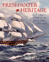 Freshwater Heritage : A History of Sail on the Great Lakes, 1670-1918 1897045204 Book Cover