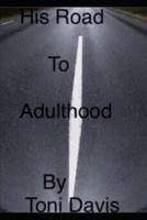 His Road to Adulthood 1539659143 Book Cover