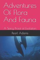 Adventures Of Flora And Fauna: A Spicy Proof of Evolution 1082752568 Book Cover