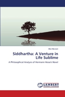 Siddhartha: A Venture in Life Sublime: A Philosophical Analysis of Hermann Hesse's Novel 3659124788 Book Cover