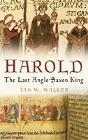 Harold: The Last Anglo-Saxon King 0905778464 Book Cover