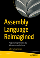 The Assembly Language Re-Imagined: Programming the Intel x64 Microprocessor in Linux B0FD2NZTJ7 Book Cover