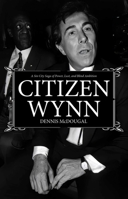 Citizen Wynn: A Sin City Saga of Power, Lust, and Blind Ambition 1644284391 Book Cover