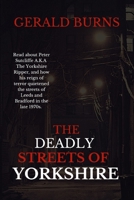 The Deadly Streets of Yorkshire: Read about Peter Sutcliffe A.K.A The Yorkshire Ripper and how his reign of terror quietened the streets of Leeds and B091W131WB Book Cover