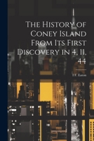 The History of Coney Island From its First Discovery in 4, 11, 44 1021936146 Book Cover