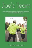 Joe's Team: How marathon training plans work when the writer becomes the coach 1491024305 Book Cover