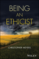Being An Ethicist 1394291299 Book Cover