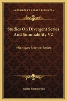 Studies On Divergent Series And Summability V2: Michigan Science Series 0548318522 Book Cover