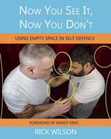 Now You See It, Now You Don't: Using Empty Space in Self Defence 0995975736 Book Cover