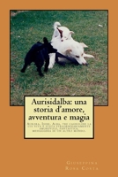 Aurisidalba: una storia d'amore, avventura e magia: Aurora, Iside, Alba, tre cagnoline la cui vita è stata straordinariamente amore 1519414609 Book Cover
