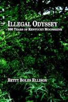 Illegal Odyssey: 200 Years of Kentucky Moonshine 141078407X Book Cover