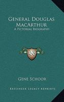 General Douglas MacArthur: A Pictorial Biography 1163822787 Book Cover