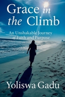 Grace in the Climb: An Unshakable Journey of Faith and Purpose 1037079051 Book Cover