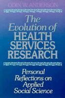 The Evolution of Health Services Research: Personal Reflections on Applied Social Science (Jossey Bass/Aha Press Series) 155542340X Book Cover