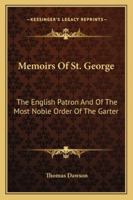 Memoirs Of St. George: The English Patron And Of The Most Noble Order Of The Garter 1140900501 Book Cover