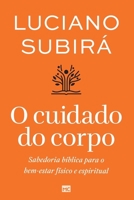 O cuidado do corpo: Sabedoria bíblica para o bem-estar físico e espiritual (Portuguese Edition) 655988290X Book Cover