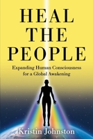 Heal the People: Expanding Human Consciousness for a Global Awakening 1955123802 Book Cover
