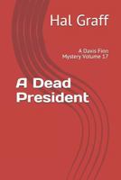 A Dead President: A Davis Finn Mystery Volume 17 1791763979 Book Cover