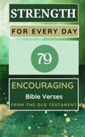 Strength For Every Day 100 Encouraging Bible Verses From The Old Testament B0CJXPLYK3 Book Cover