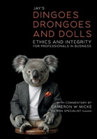 Dingoes, Drongoes and Dolls (Special Edition): Ethics and Integrity for Professionals in Business 1069980455 Book Cover