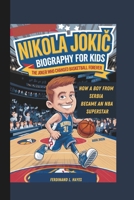 NIKOLA JOKIC BIOGRAPHY FOR KIDS: THE JOKER WHO CHANGED BASKETBALL FOREVER HOW A BOY FROM SERBIA BECAME AN NBA SUPERSTAR B0DS9HWQG5 Book Cover