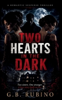 TWO HEARTS IN THE DARK: Two sisters. One stranger. A love story built on lies.: A Romantic Suspense Thriller B0H9HD8593 Book Cover