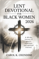 Lent Devotional for Black Women 2026: A 40-Day Journey of Prayer, Reflection, and Spiritual Renewal. B0GNMMD7D3 Book Cover