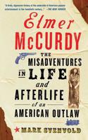 Elmer McCurdy: The Misadventures in Life and Afterlife of an American Outlaw 046508348X Book Cover
