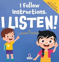 I Follow Instructions. I Listen!: An Affirmation-Themed Toddler Book About Listening (Ages 2-4) (My Amazing Toddler Behavioral) 1964202396 Book Cover