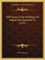 Dell' Istoria Civile Del Regno Di Napoli Libri Quaranta V3 (1723) 1144569222 Book Cover