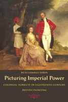Picturing Imperial Power: Colonial Subjects in Eighteenth-Century British Painting 0822323389 Book Cover