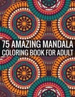 75 Amazing Mandala Coloring Book For Adult: 140 Page two one side mandalas illustration Adult Coloring Book Mandala Images Stress Management Coloring ... book over brilliant designs to color 1696316529 Book Cover