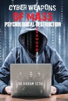 Cyber Weapons of Mass Psychological Destruction : And the People Who Use Them 1734818891 Book Cover