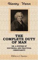 The Complete Duty of Man, or a System of Doctrinal and Practical Christianity: To Which Are Added, Forms of Prayer and Offices of Devotion for the Various Circumstances in Life 1017520445 Book Cover